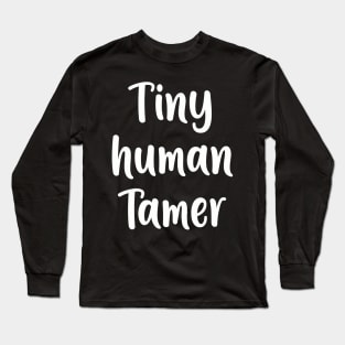 Tiny Human Tamer - Teacher Shirt Long Sleeve T-Shirt